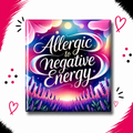 Allergic to Negative Energy