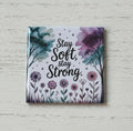 Stay Soft Stay Strong