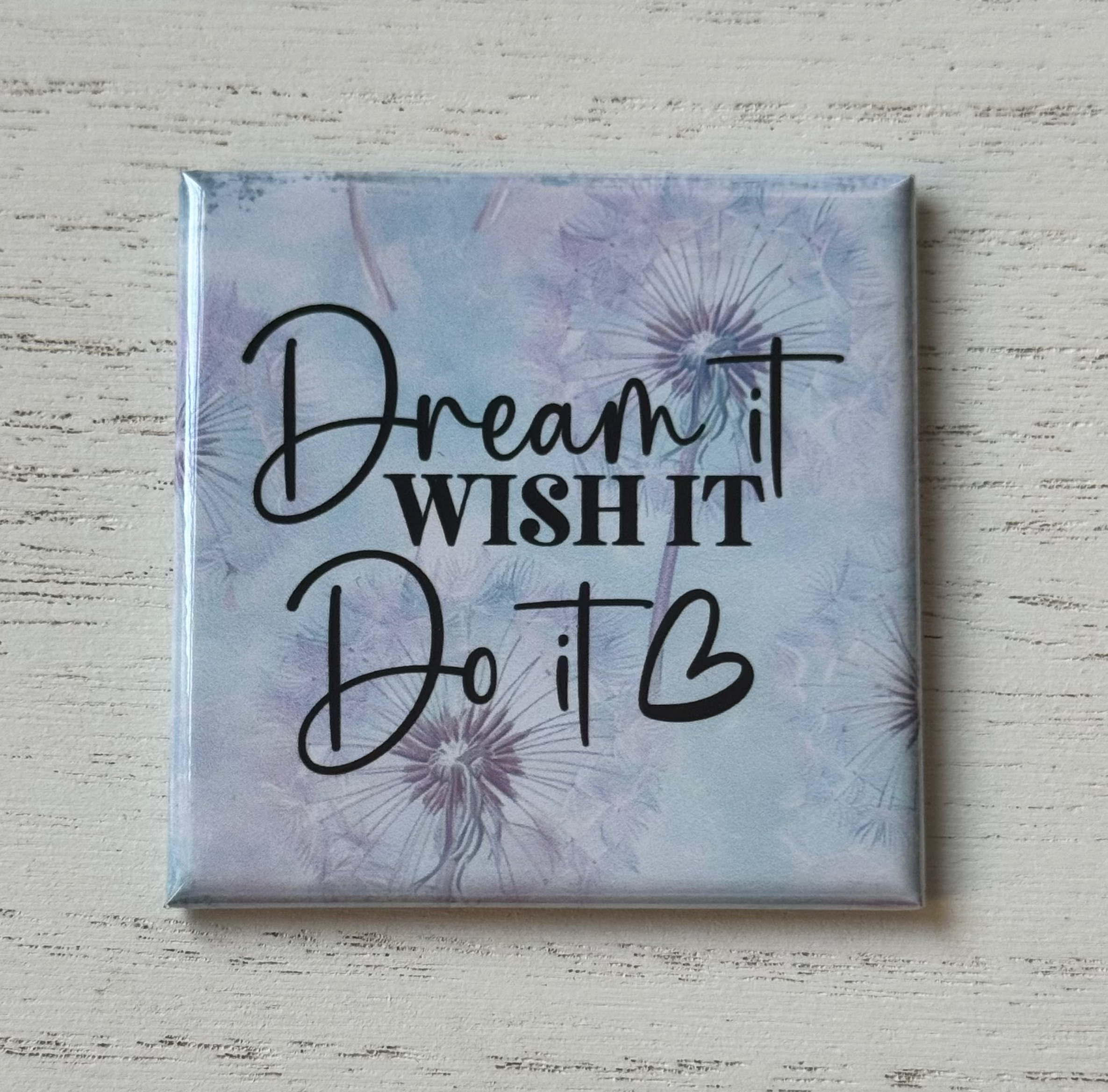 Dream it, Wish it, Do it