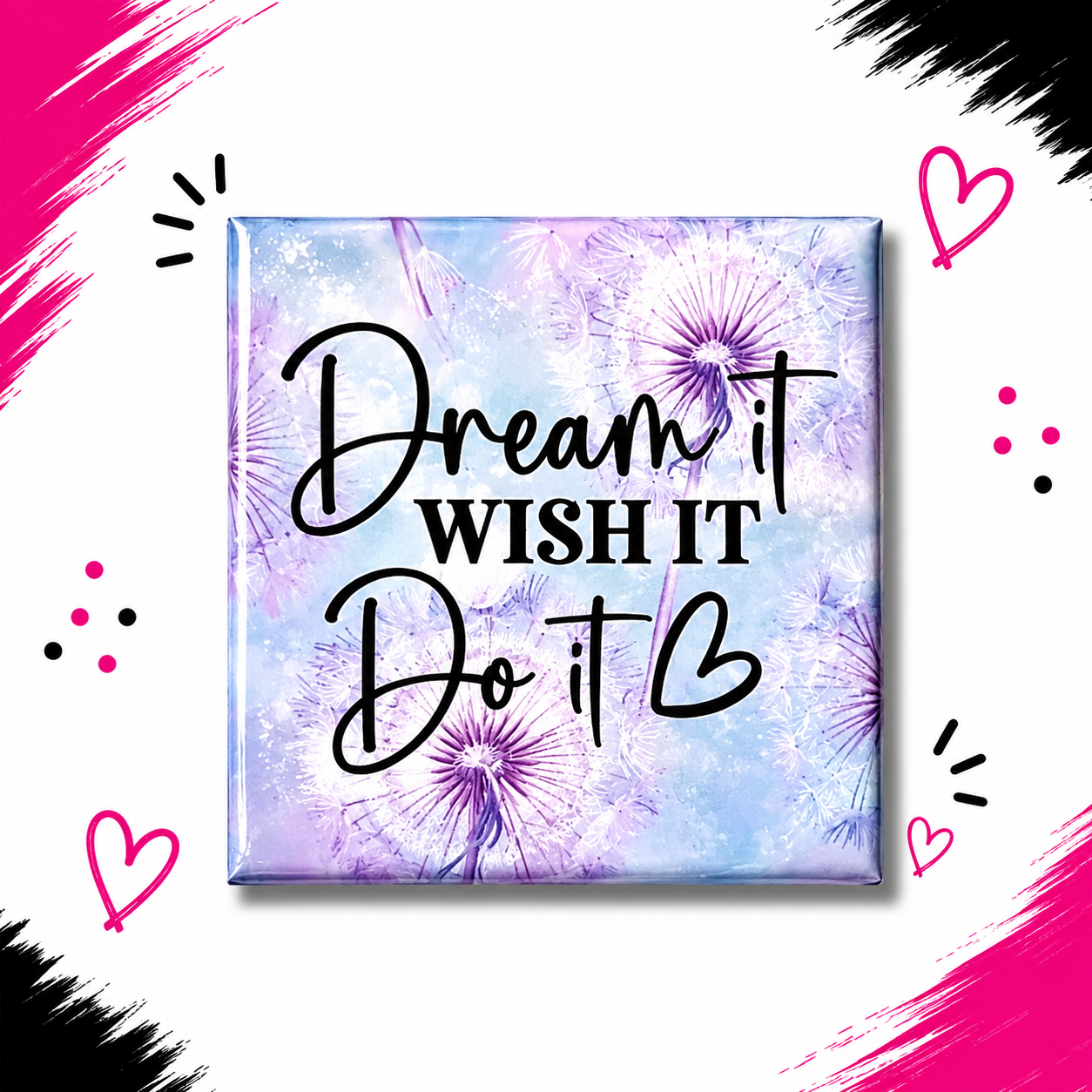 Dream it, Wish it, Do it