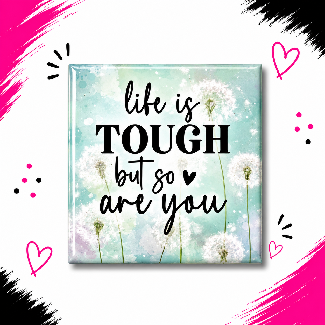 Life is Tough but so are You