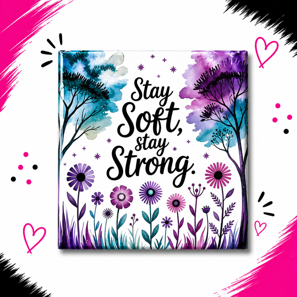 Stay Soft Stay Strong